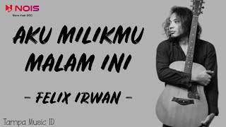 Aku Milikmu Malam Ini - Felix Irwan (Lirik Lagu) | Cover Akustik