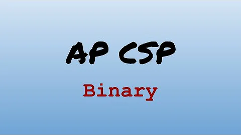AP CS Principles Exam Review - Binary