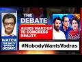 #NobodyWantsVadras: Allies Wake Up To Congress Reality | The Debate With Arnab Goswami