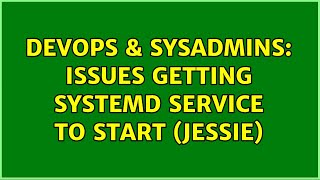 DevOps & SysAdmins: Issues getting systemd service to start (Jessie) (2 Solutions!!)