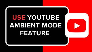 How to Use YouTube Ambient Mode Feature