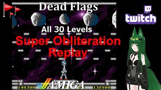 Super Obliteration Replay : All 30 Levels : Amiga Stream : Dead Flags