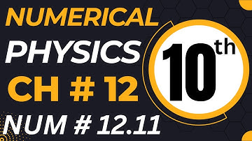 10th Class Physics Chapter 12 Numerical Problem 12.11
