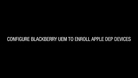 Configure BlackBerry UEM to enroll Apple DEP Devices