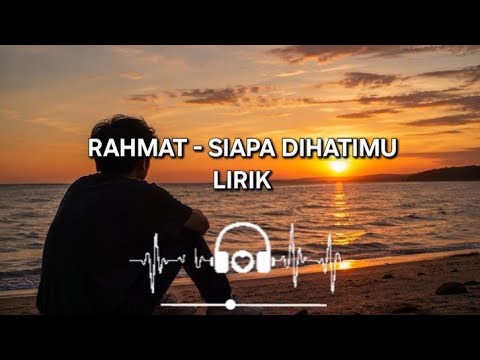  SIAPA DIHATIMU - RAHMAT EKAMATRA LIRIK