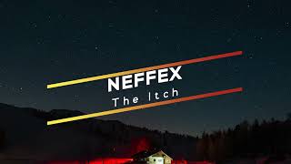 The Itch  - NEFFEX (Extended Version) [[[No Copyrights]]]