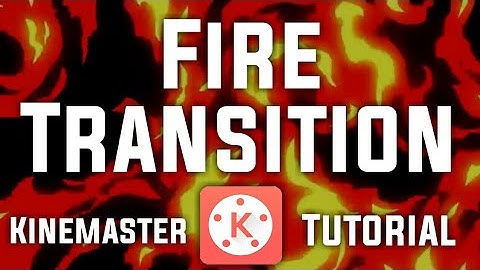 FIRE TRANSITION TUTORIAL KINEMASTER 2018 | KINEMASTER FIRE EFFECT TUTORIAL | FLAME TRANSITION