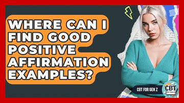 Where Can I Find Good Positive Affirmation Examples? - CBT for Gen Z