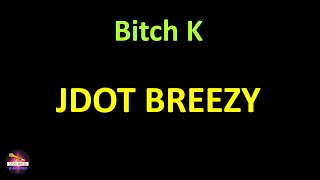 Jdot Breezy - Bitch K (Lyrics version)