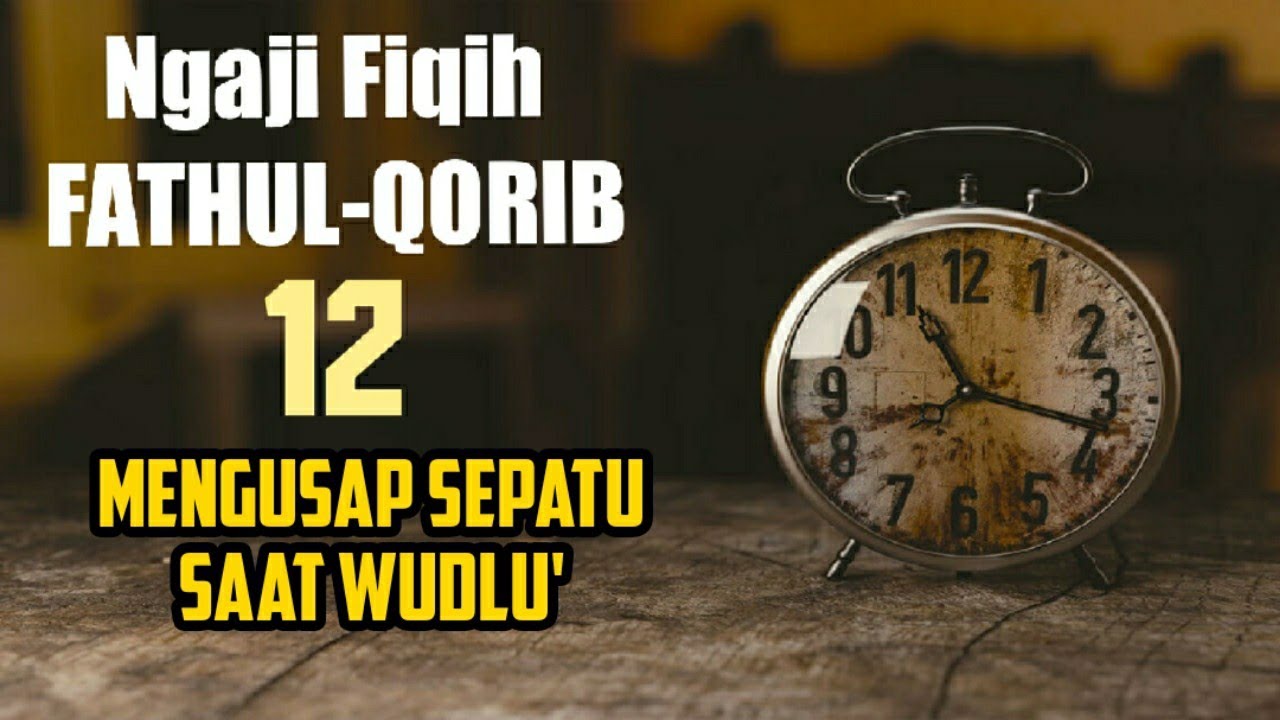 Ngaji Fiqih Fathul-Qorib 12 - Mengusap Sepatu Saat Wudlu