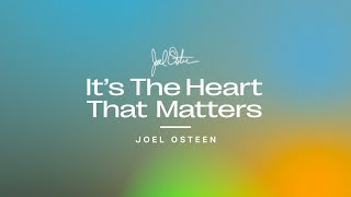 It's The Heart That Matters | Joel Osteen