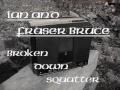 Ian &amp; Fraser Bruce : Broken Down Squatter