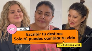 302. Escribir tu destino: Solo tú puedes cambiar tu vida | Eufrosina Cruz