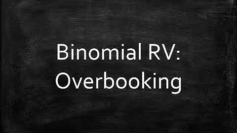 Binomial RV: Overbooking