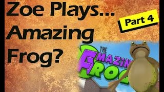 Zoe Plays: AMAZING FROG! Part 4