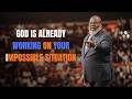 GOD Is Already Working on Your Impossible Situatio