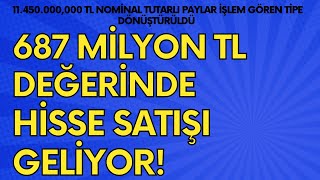 687 Milyon TL Değerinde Hisse Satışı Geliyor! 11 Milyon TL nominal tutarlı pay dönüşümü geldi