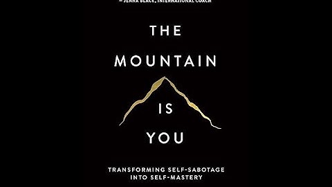 The Mountain Is You: Overcoming Self-Sabotage & Unlocking Your Potential