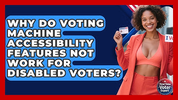 Why Do Voting Machine Accessibility Features Not Work For Disabled Voters? - First Time Voter Expert