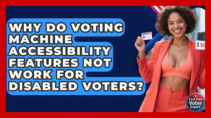Why Do Voting Machine Accessibility Features Not Work For Disabled Voters? - First Time Voter Expert