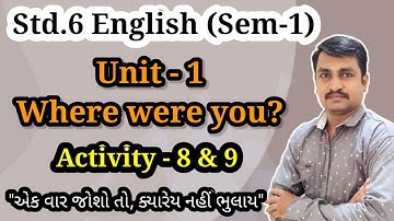 Std 6 English | Sem 1 | Unit 1 Where were you? | Activity 8 & 9 | GSEB | Learn Eng. with CpNimavat