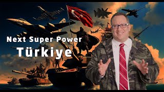 Türkiye / Turkey: The next Great Power or Superpower?