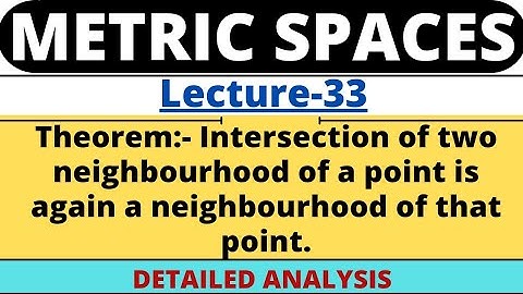 Lecture-33 | Intersection of two nbd of a point is again a nbd of that point | Metric Space