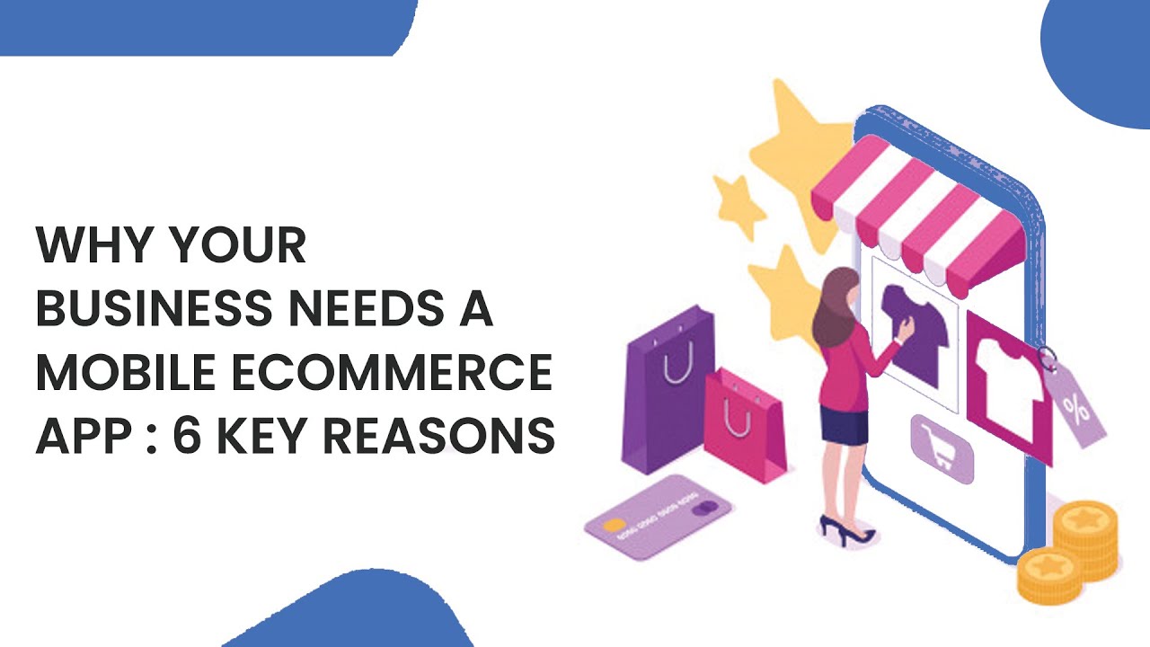 Why Your Business Needs a Mobile eCommerce App: 6 Key Reasons