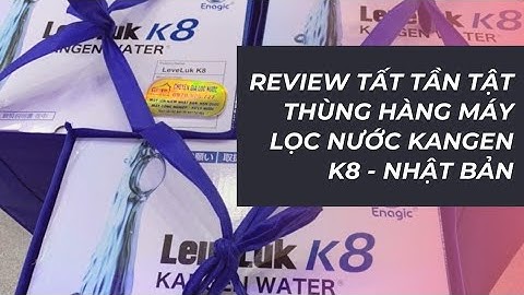 Review thùng hàng Máy lọc nước Kangen Leveluk K8 Nhật Bản - @LocNuocGiaViet