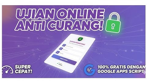 Cara Buat Aplikasi Ujian Online Anti Curang (100% GRATIS) dengan Google Apps Script | Terbaru 2025