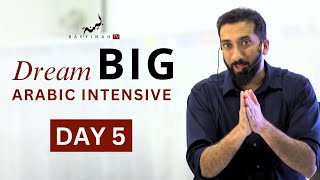 Dream BIG: Arabic Intensive - Day 5 | Nouman Ali Khan