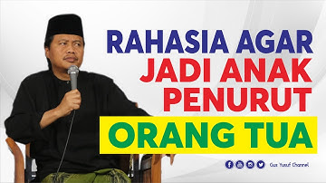 Rahasia Agar Anak Menjadi Penurut Kepada Orang Tua - GUS YUSUF CHUDLORI -