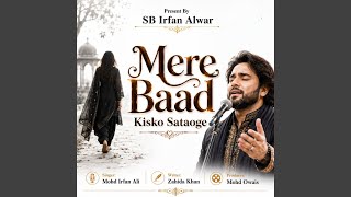 Mere Baad Kisko Sataoge - Mohd Irfan Ali