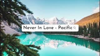 Never In Love - Pacific