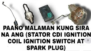Paano malaman kung sira na ang Stator/C.D.I./Ignition Coil/Ignition Switch/Spark Plug