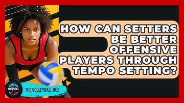 How Can Setters Be Better Offensive Players Through Tempo Setting? - The Volleyball Hub
