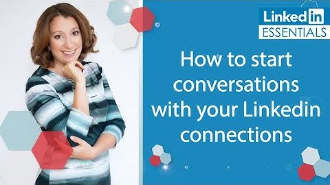 7 Easy Ways To Start Conversations With Your New Linkedin Connections