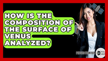 How Is The Composition Of The Surface Of Venus Analyzed? - Physics Frontier