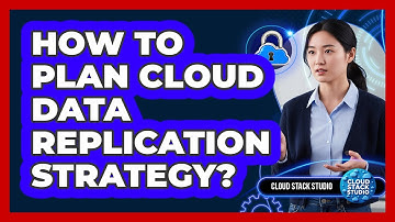 How To Plan Cloud Data Replication Strategy?