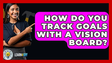 How Do You Track Goals With A Vision Board? - LearnToDIY360.com