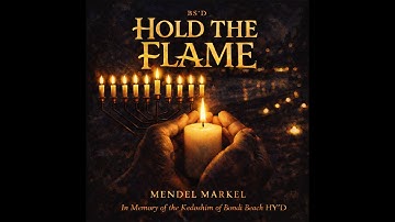 Hold The Flame, in memory of the Kedoshim of Bondi Beach HY"D - Mendel Markel