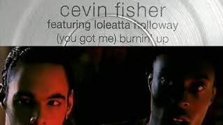 Cevin Fisher ft. Loleatta Holloway - (You Got Me) "Burnin' Up" 1998