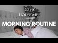 20 yo housewife morning routine 