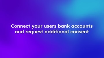 Connect your users bank accounts and request additional consent