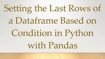 Setting the Last Rows of a Dataframe Based on Condition in Python with Pandas
