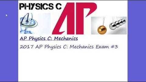 AP Physics C: Mechanics 2017 Exam #3