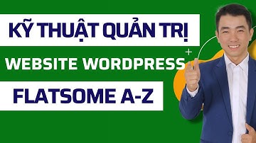 Kỹ thuật quản trị website bán hàng Flatsome | Tìm hiểu trình quản lý Wordpress Admin