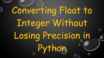 Converting Float to Integer Without Losing Precision in Python