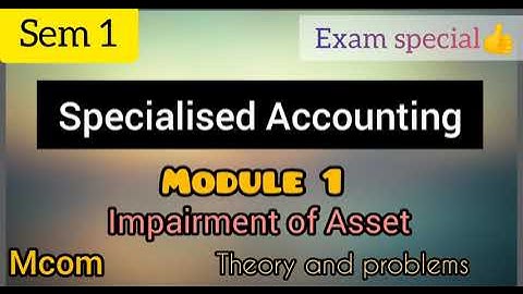 Specialised Accounting || Sem 1 || Mcom || module 1 || Impairment of Asset|| @viswateaching