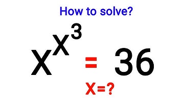 Math Olympiad Question || x^x^3=36